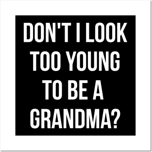 Don't i look too young to be a grandma funny T-shirt Posters and Art